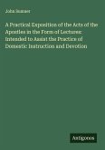 A Practical Exposition of the Acts of the Apostles in the Form of Lectures: Intended to Assist the Practice of Domestic Instruction and Devotion