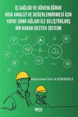 Is Sagligi ve Güvenliginde Risk Analizi ve Degerlendirmesi Icin Yapay Sinir Aglari ile Gelistirilmis Bir Karar Destek Sistemi