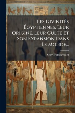 Cover Les DivinitÃ(c)s Ã‰gyptiennes, Leur Origine, Leur Culte Et Son Expansion Dans Le Monde...