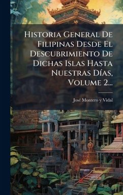 Cover Historia General De Filipinas Desde El Descubrimiento De Dichas Islas Hasta Nuestras DÃ-as, Volume 2...