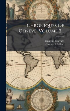 Chroniques De Genève, Volume 2... - Bonivard, François; Rã(c)Villiod, Gustave