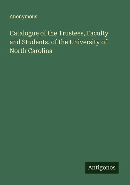 Catalogue of the Trustees, Faculty and Students, of the University of North Carolina Catalogue of the Trustees, Faculty and Students, of the University of North Carolina