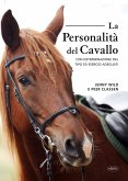 La personalità del cavallo. Con determinazione del tipo ed esercizi adeguati La personalità del cavallo. Con determinazione del tipo ed esercizi adeguati