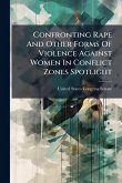Confronting Rape And Other Forms Of Violence Against Women In Conflict Zones Spotlight Confronting Rape And Other Forms Of Violence Against Women In Conflict Zones Spotlight