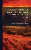 Statuti Volgari De Lo Spedale Di Santa Maria Vergine Di Siena