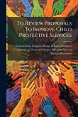 To Review Proposals To Improve Child Protective Services To Review Proposals To Improve Child Protective Services
