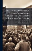The Longshoremen. A Study Carried on Under the Direction of Pauline Goldmark The Longshoremen. A Study Carried on Under the Direction of Pauline Goldmark