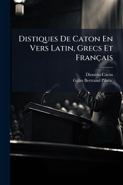 Distiques De Caton En Vers Latin, Grecs Et Français - Catã3n, Dionisio