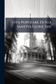 Vita Popolare Di Sua SantitÃ Leone Xiii.