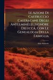 Le Azioni Di Castruccio Castracane Degli Antelminelli, Signore Dilucca, Con Le Genealogia Della Famiglia