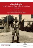 Giorgio Papini. Un garibaldino pistoiese in Montenegro 1943-1945 Giorgio Papini. Un garibaldino pistoiese in Montenegro 1943-1945
