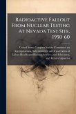 Radioactive Fallout From Nuclear Testing At Nevada Test Site, 1950-60 Radioactive Fallout From Nuclear Testing At Nevada Test Site, 1950-60