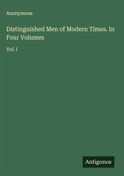 Distinguished Men of Modern Times. In Four Volumes - Anonymous