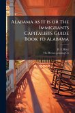 Alabama as It is or The Immigrants Capitalists Guide Book to Alabama Alabama as It is or The Immigrants Capitalists Guide Book to Alabama