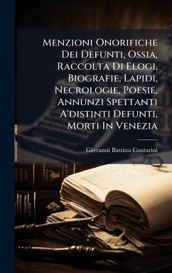 Cover Menzioni Onorifiche Dei Defunti, Ossia, Raccolta Di Elogi, Biografie, Lapidi, Necrologie, Poesie, Annunzi Spettanti A'distinti Defunti, Morti In Venezia