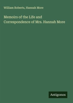 Memoirs of the Life and Correspondence of Mrs. Hannah More - Roberts, William; More, Hannah