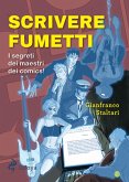 Scrivere fumetti. I segreti dei maestri dei comics! Scrivere fumetti. I segreti dei maestri dei comics!