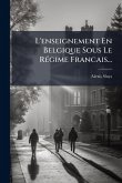 L'enseignement En Belgique Sous Le RÃ(c)gime Francais... L'enseignement En Belgique Sous Le RÃ(c)gime Francais...