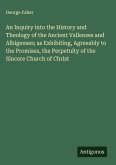 An Inquiry into the History and Theology of the Ancient Vallenses and Albigenses; as Exhibiting, Agreeably to the Promises, the Perpetuity of the Sincere Church of Christ