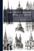 The Church and the World. [6 Lects.]