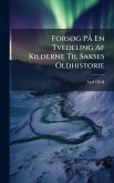 ForsÃ, g PÃ En Tvedeling Af Kilderne Til Sakses Oldhistorie