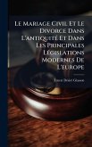Le Mariage Civil Et Le Divorce Dans L'antiquitÃ(c) Et Dans Les Principales LÃ(c)gislations Modernes De L'europe Le Mariage Civil Et Le Divorce Dans L'antiquitÃ(c) Et Dans Les Principales LÃ(c)gislations Modernes De L'europe