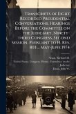 Transcripts of Eight Recorded Presidential Conversations. Hearings Before the Committee on the Judiciary, Ninety-third Congress, Second Session, Pursuant to H. Res. 803 ... May-June 1974 Transcripts of Eight Recorded Presidential Conversations. Hearings Before the Committee on the Judiciary, Ninety-third Congress, Second Session, Pursuant to H. Res. 803 ... May-June 1974