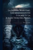 La Guerre Maritime, Les Armements En Course Et La Juridiction Des Prises