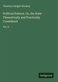 Political Science. Or, the State Theoretically and Practically Considered