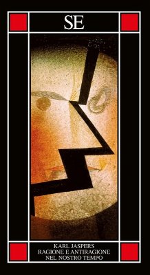 Ragione e antiragione nel nostro tempo - Jaspers, Karl Ragione e antiragione nel nostro tempo - Jaspers, Karl