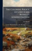 The Colonial Policy of Lord John Russell's Administration The Colonial Policy of Lord John Russell's Administration