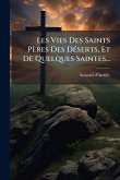 Les Vies Des Saints Pères Des DÃ(c)serts, Et De Quelques Saintes...
