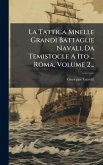 La Tattica Mnelle Grandi Battaglie Navali, Da Temistocle A Ito ... Roma, Volume 2... La Tattica Mnelle Grandi Battaglie Navali, Da Temistocle A Ito ... Roma, Volume 2...