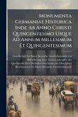 Monumenta Germaniae Historica Inde Ab Anno Christi Quingentesimo Usque Ad Annum Millesimum Et Quingentesimum Monumenta Germaniae Historica Inde Ab Anno Christi Quingentesimo Usque Ad Annum Millesimum Et Quingentesimum