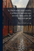 Il Piovano Arlotto; capricci mensuali d'una brigata di Begliumori Il Piovano Arlotto; capricci mensuali d'una brigata di Begliumori