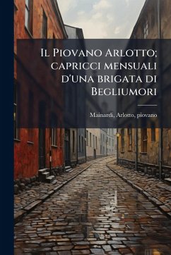 Il Piovano Arlotto; capricci mensuali d'una brigata di Begliumori - Mainardi, Arlotto