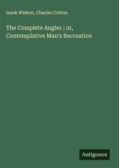 Cover The Complete Angler ; or, Contemplative Man's Recreation