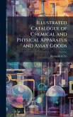 Illustrated Catalogue of Chemical and Physical Apparatus and Assay Goods