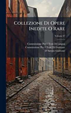 Collezione Di Opere Inedite O Rare - Lingua, Commissione Per I Testi Di; Guittone, Commissione Per I Testi Di; Guittone, D'Arezzo