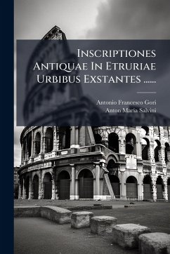 Cover Inscriptiones Antiquae In Etruriae Urbibus Exstantes ......