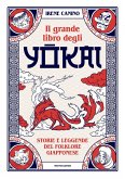 Il grande libro degli yokai. Storie e leggende del folklore giapponese Il grande libro degli yokai. Storie e leggende del folklore giapponese