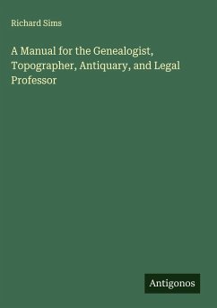 Cover A Manual for the Genealogist, Topographer, Antiquary, and Legal Professor