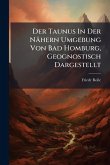 Der Taunus In Der Nähern Umgebung Von Bad Homburg, Geognostisch Dargestellt