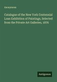 Catalogue of the New York Centennial Loan Exhibition of Paintings, Selected from the Private Art Galleries, 1876