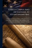 Habeus Corpus And Detentions At Guantanamo Bay