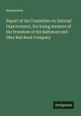 Report of the Committee on Internal Improvement, Enclosing Answers of the President of the Baltimore and Ohio Rail Road Company
