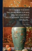 Di Cinque Valenti Incisori Mantovani Del Secolo Xvi E Delle Stampe Da Loro Operate... Di Cinque Valenti Incisori Mantovani Del Secolo Xvi E Delle Stampe Da Loro Operate...