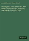 Emancipation of the West Indies. A Six Months' Tour in Antigua, Barbadoes, and Jamaica, in the Year 1837