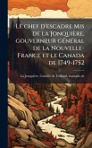 Le chef d'escadre Mis de la Jonquière, gouverneur gÃ(c)nÃ(c)ral de la Nouvelle-France et le Canada de 1749-1752 Le chef d'escadre Mis de la Jonquière, gouverneur gÃ(c)nÃ(c)ral de la Nouvelle-France et le Canada de 1749-1752