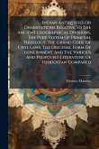 Indian Antiquities Or Dissertations Relative To The Ancient Geographical Divisions, The Pure System Of Primeval Theology, The Grand Code Of Civil Laws, The Original Form Of Government And The Various And Profound Literature Of Hindostan Compared Indian Antiquities Or Dissertations Relative To The Ancient Geographical Divisions, The Pure System Of Primeval Theology, The Grand Code Of Civil Laws, The Original Form Of Government And The Various And Profound Literature Of Hindostan Compared